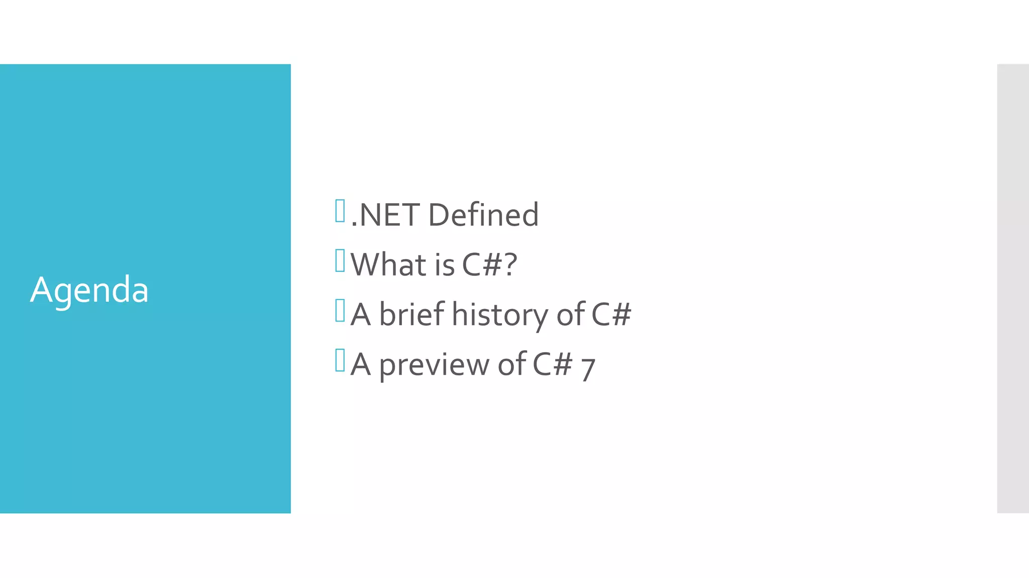 Agenda
.NET Defined
What is C#?
A brief history of C#
A preview of C# 7
 