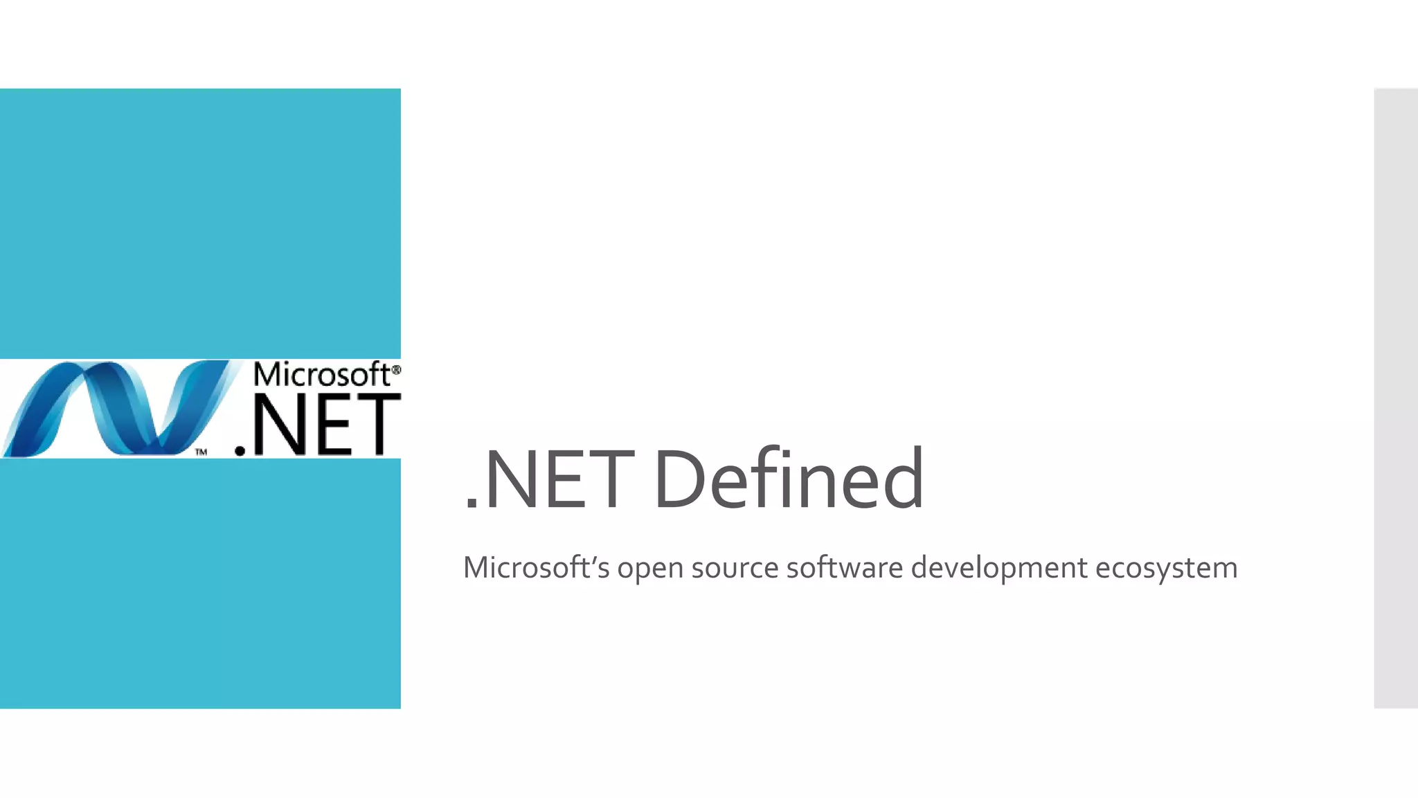 .NET Defined
Microsoft’s open source software development ecosystem
 