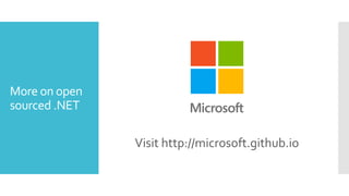 More on open
sourced .NET
Visit http://microsoft.github.io
 