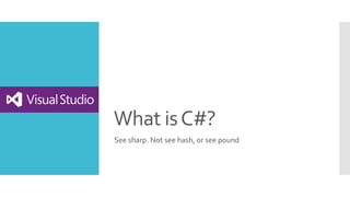 What isC#?
See sharp. Not see hash, or see pound
 