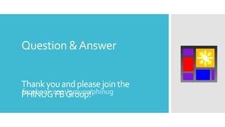 Question &Answer
Thank youandplease join the
PHINUGFBGroup!facebook.com/groups/phinug
 