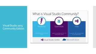 VisualStudio 2015
Community Edition
 