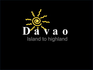 Island to highland Davao 