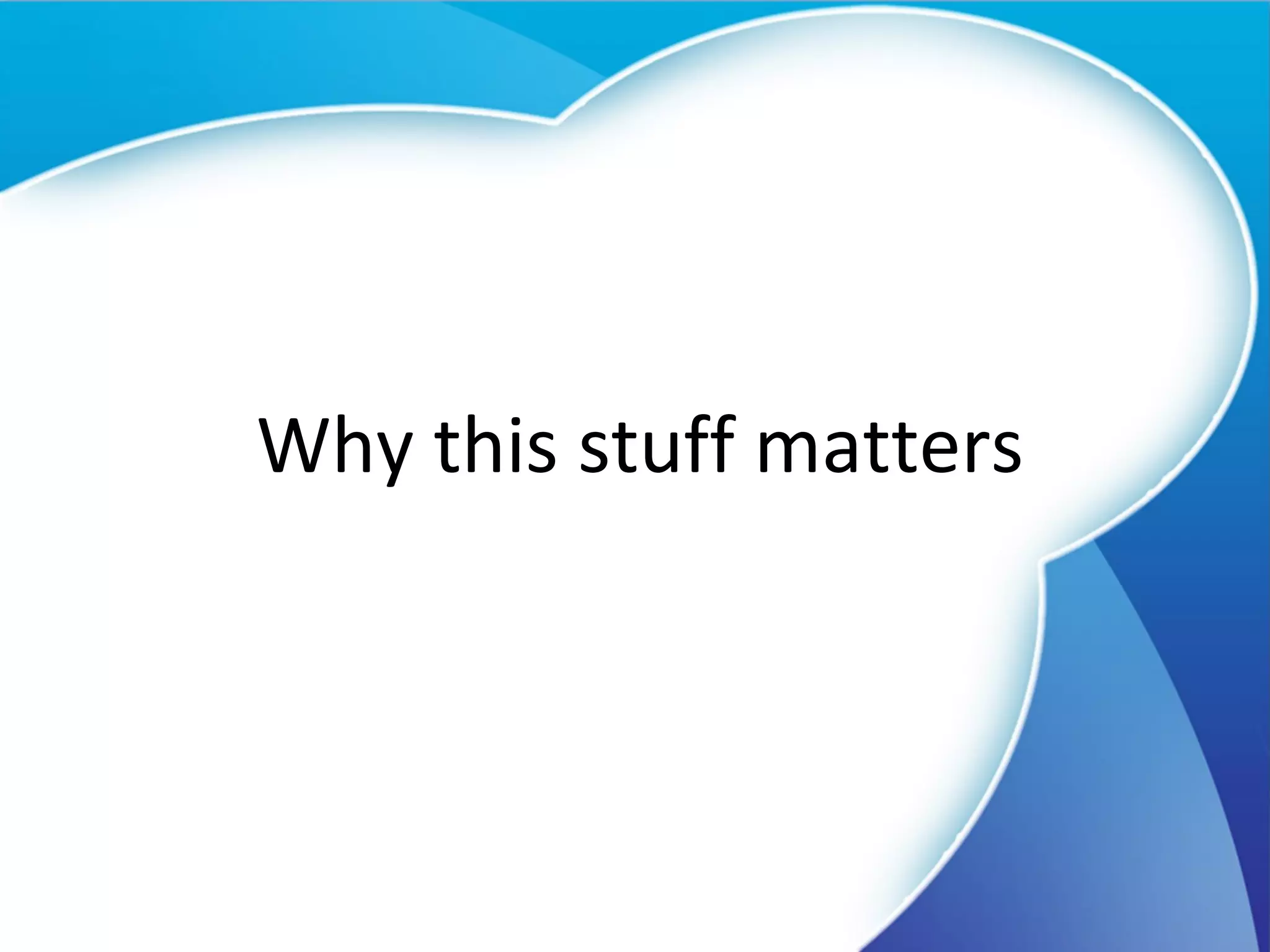 Why this stuff matters 