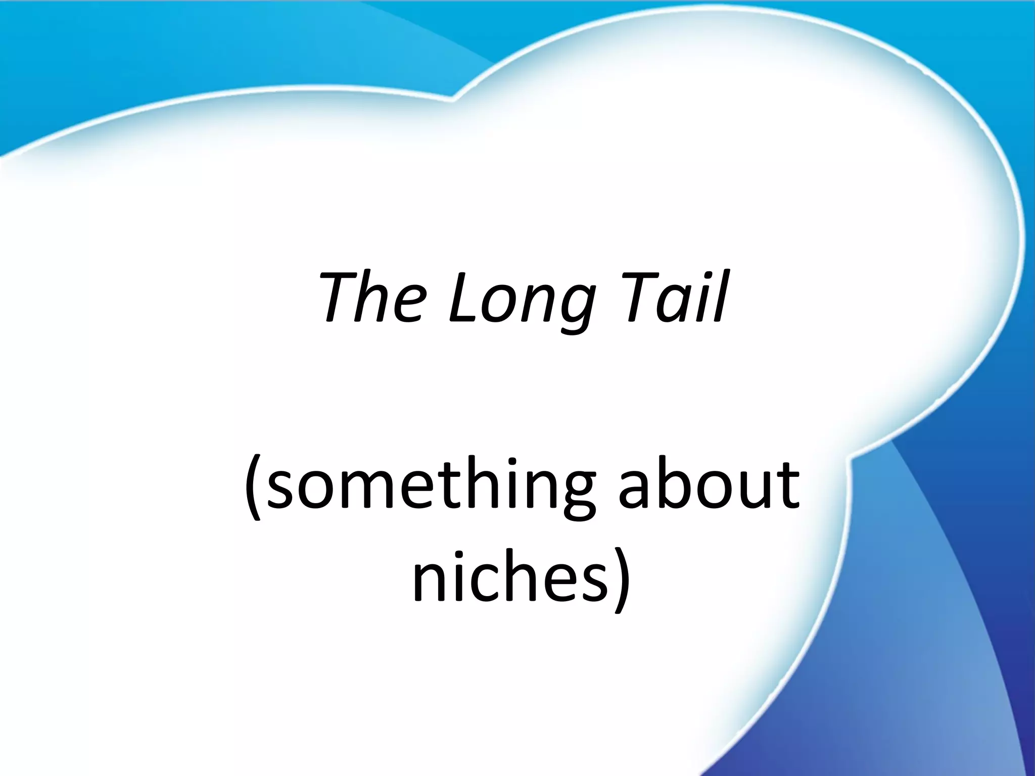 The Long Tail (something about niches) 