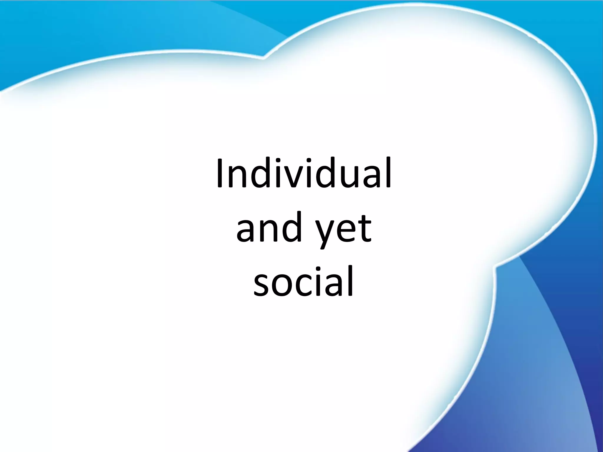 Individual and yet social 