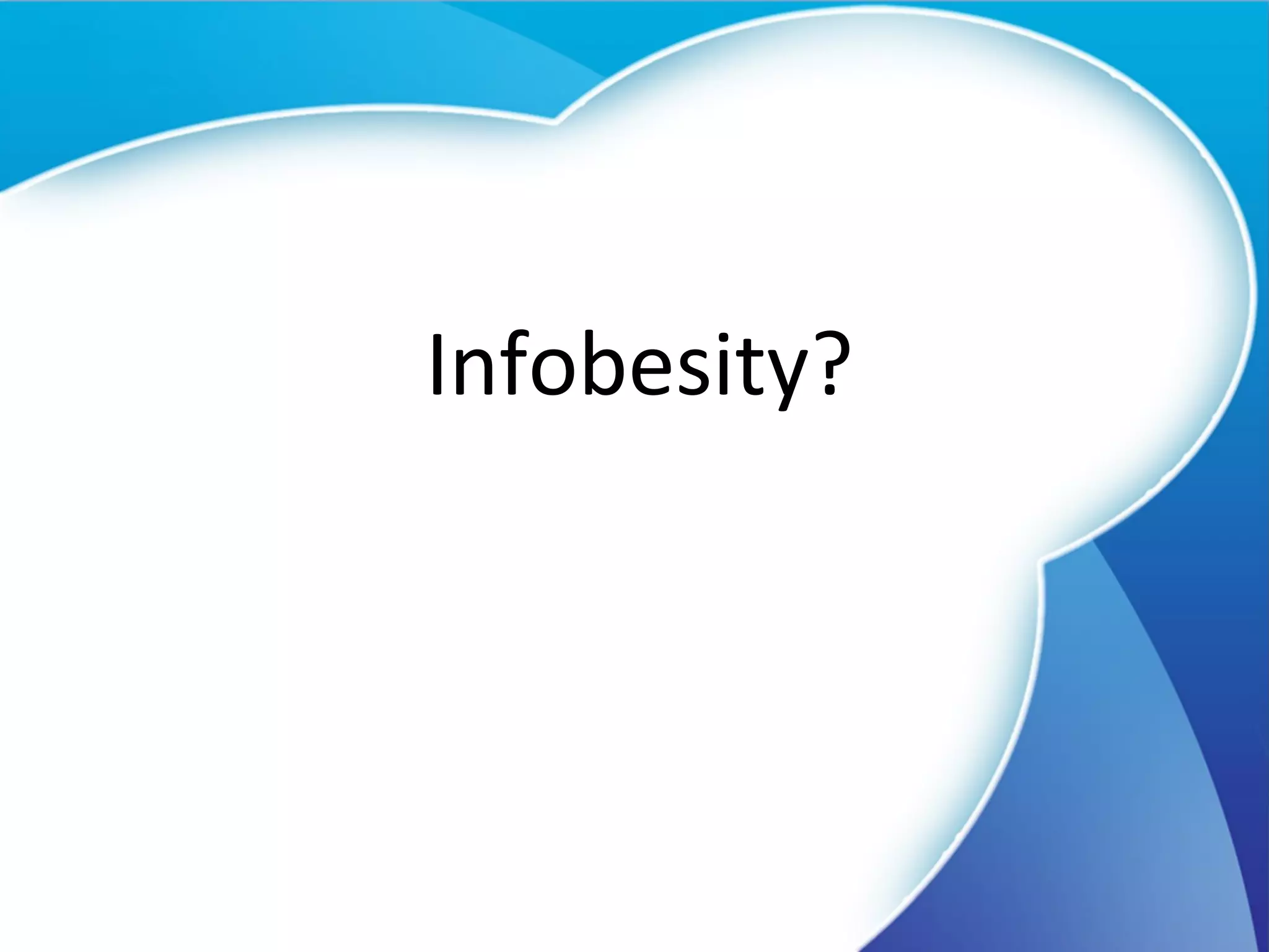 Infobesity? 