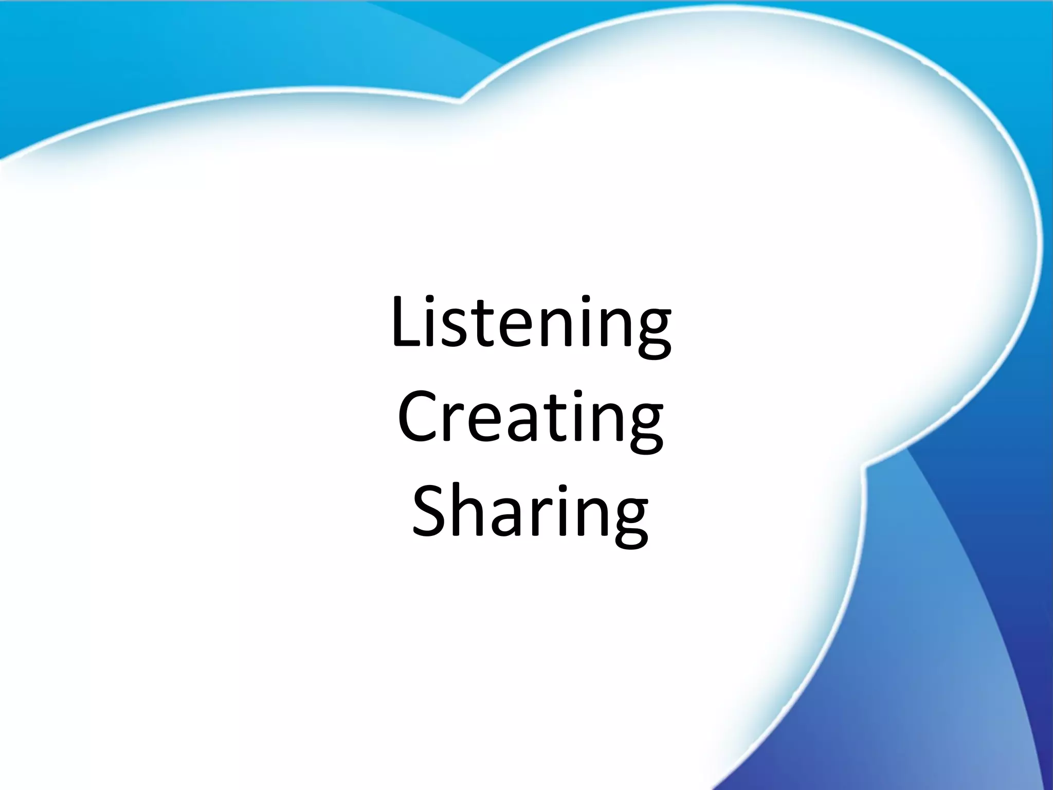 Listening Creating Sharing 