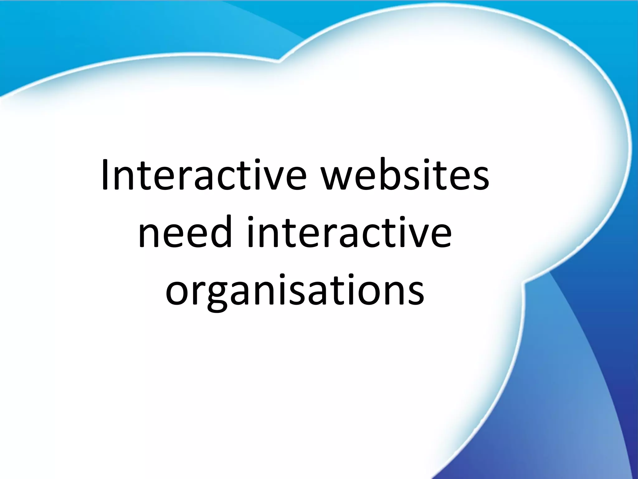 Interactive websites need interactive organisations 