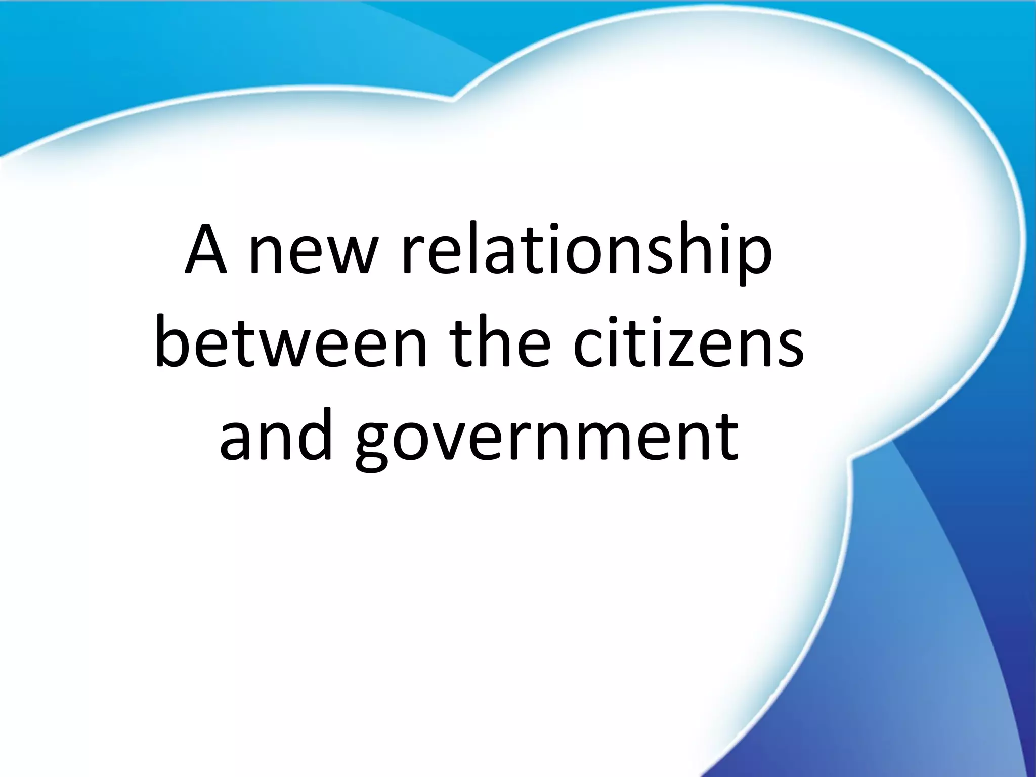 A new relationship between the citizens and government 