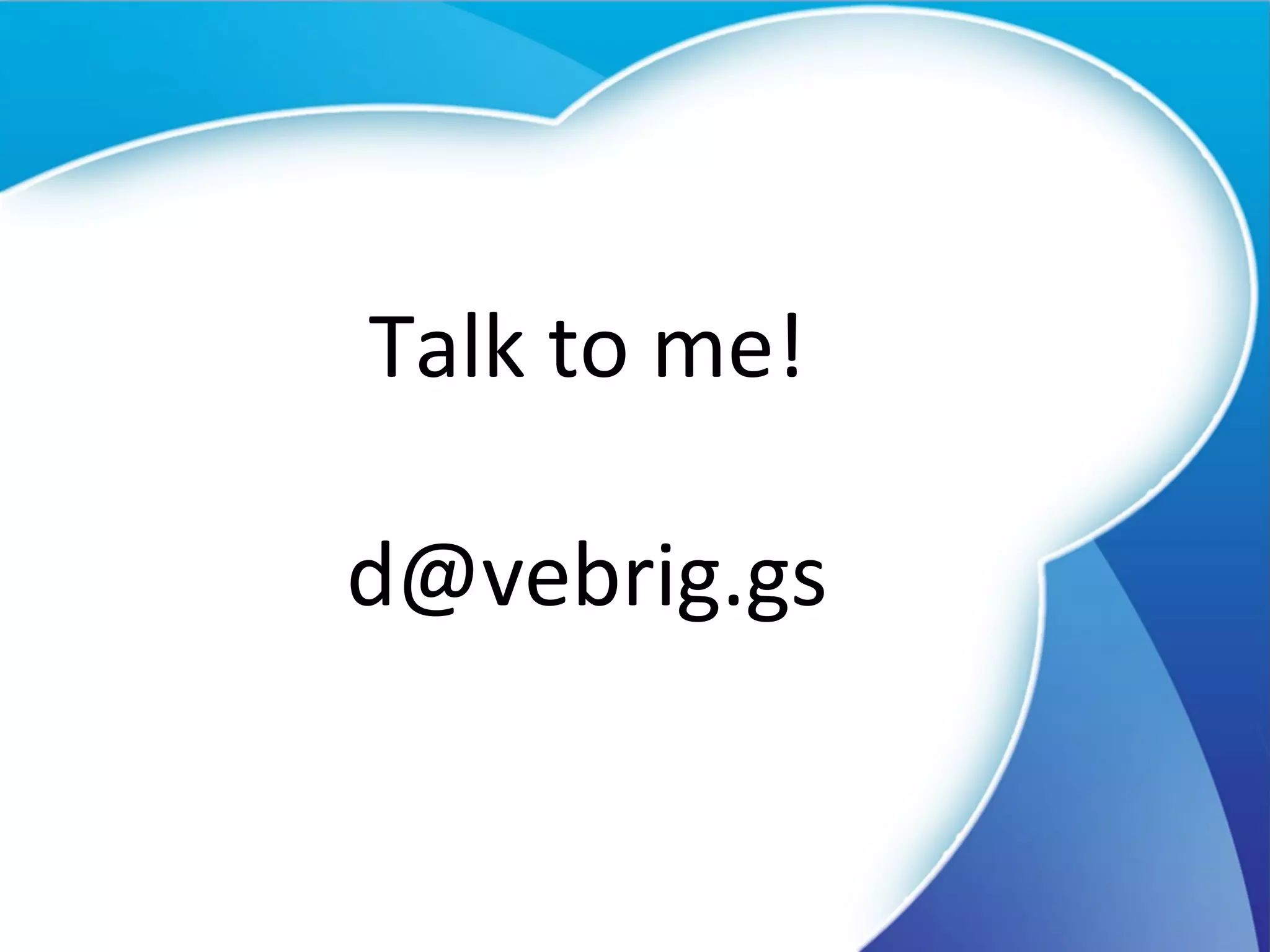 Talk to me! [email_address] 