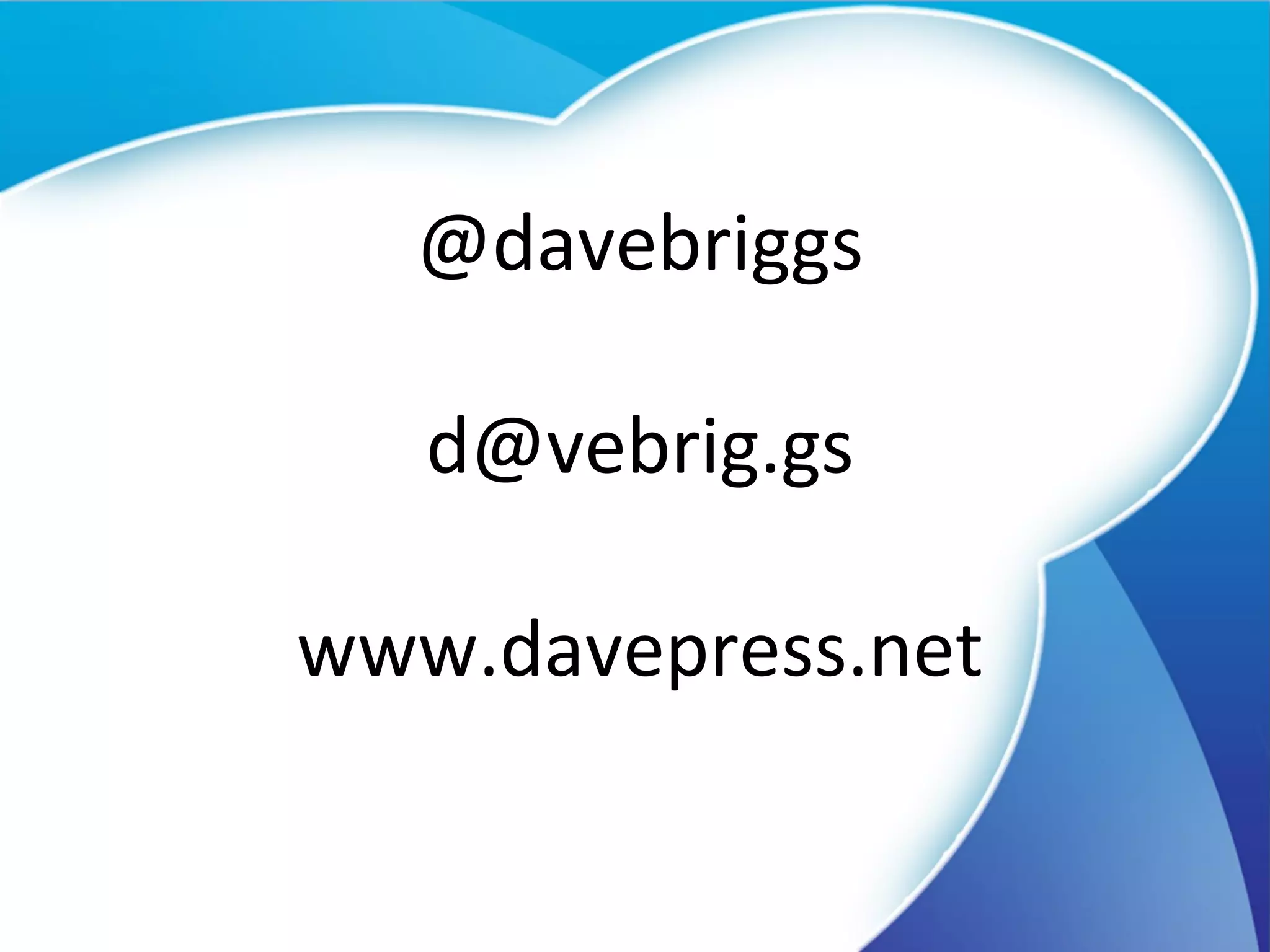 @davebriggs [email_address] www.davepress.net 