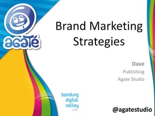 @agatestudio
Brand Marketing
Strategies
Dave
Publishing
Agate Studio
 