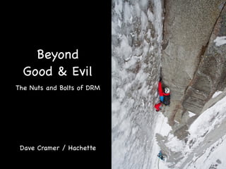 Beyond

Good & Evil
The Nuts and Bolts of DRM

Dave Cramer / Hachette
 