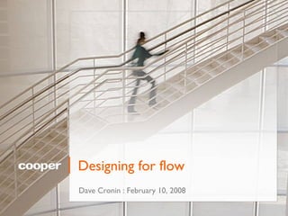 Designing for flow
Dave Cronin : February 10, 2008