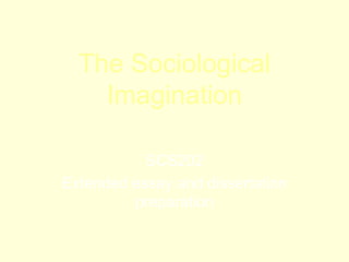 The Sociological Imagination SCS202 Extended essay and dissertation preparation 