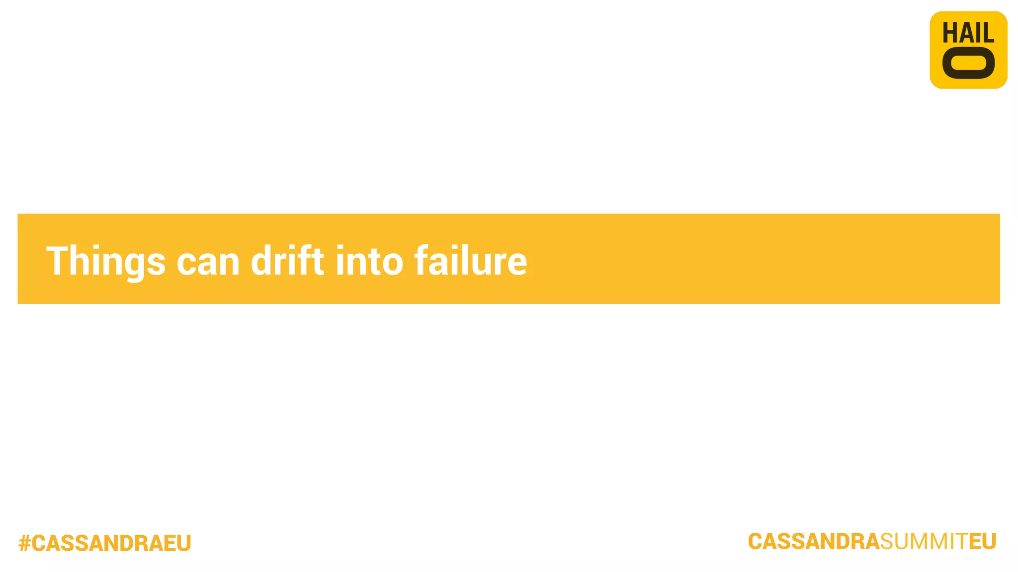 Things can drift into failure

#CASSANDRAEU

CASSANDRASUMMITEU

 