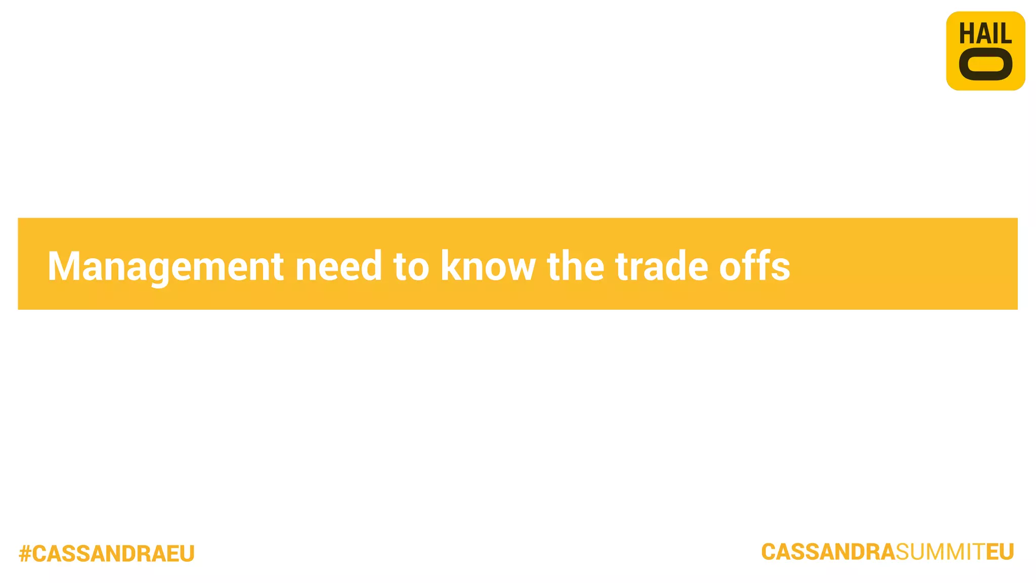 Management need to know the trade offs

#CASSANDRAEU

CASSANDRASUMMITEU

 