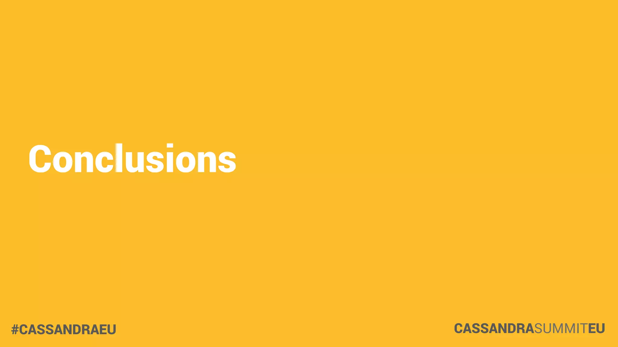 Conclusions

#CASSANDRAEU

CASSANDRASUMMITEU

 