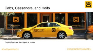 Cabs, Cassandra, and Hailo

David Gardner, Architect at Hailo
#CASSANDRAEU

CASSANDRASUMMITEU

 