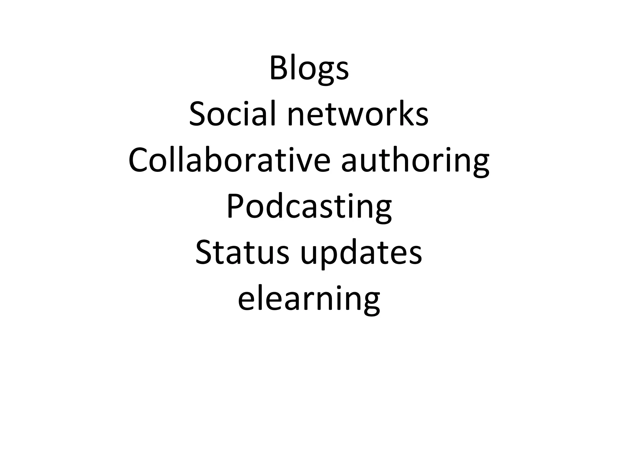 Blogs Social networks Collaborative authoring Podcasting Status updates elearning 