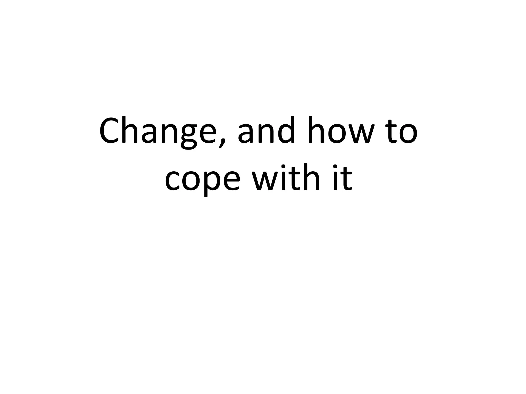 Change, and how to cope with it 