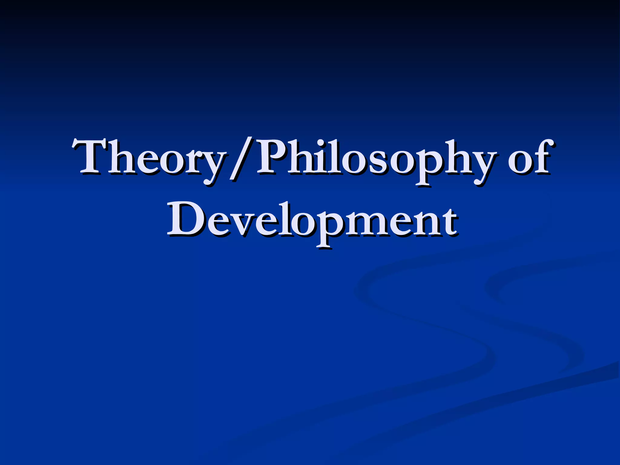 Theory/Philosophy of Development 