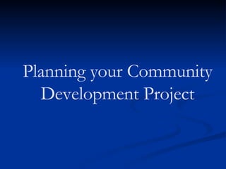 Planning your Community Development Project 