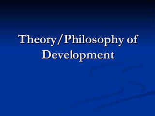 Theory/Philosophy of Development 