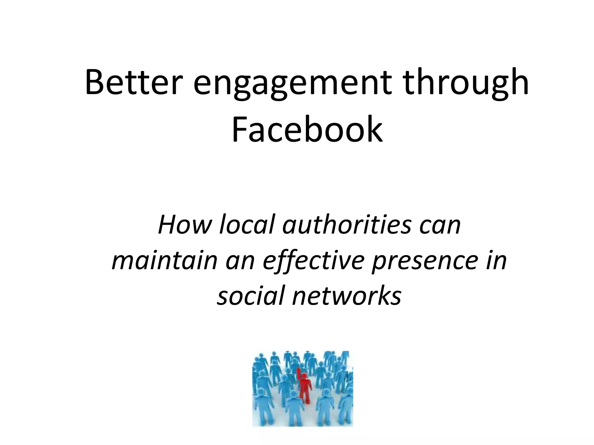 Better engagement through
Facebook
How local authorities can
maintain an effective presence in
social networks