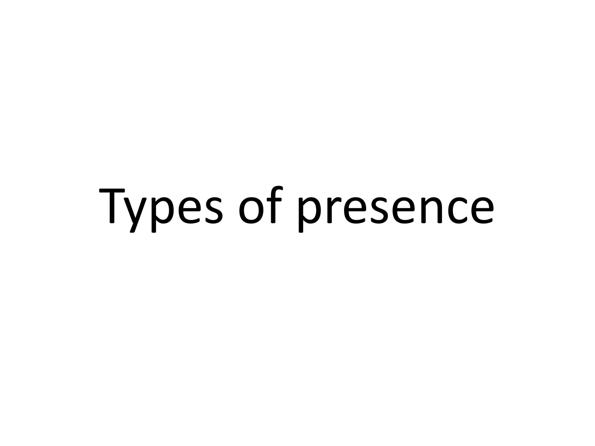 Types of presence