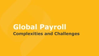 Global Payroll
Complexities and Challenges
 