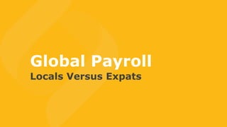 Global Payroll
Locals Versus Expats
 