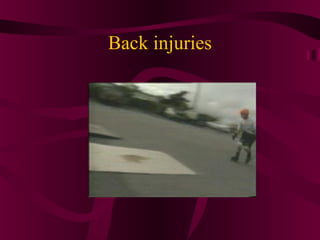 Back injuries
 
