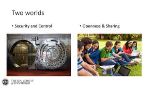 Two worlds
• Security and Control • Openness & Sharing
 