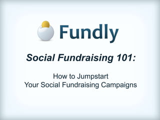 Social Fundraising 101: How to Jumpstart  Your Social Fundraising Campaigns  
