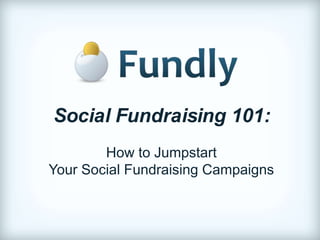 Social Fundraising 101: How to Jumpstart  Your Social Fundraising Campaigns  