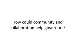 How could community and collaboration help governors? 