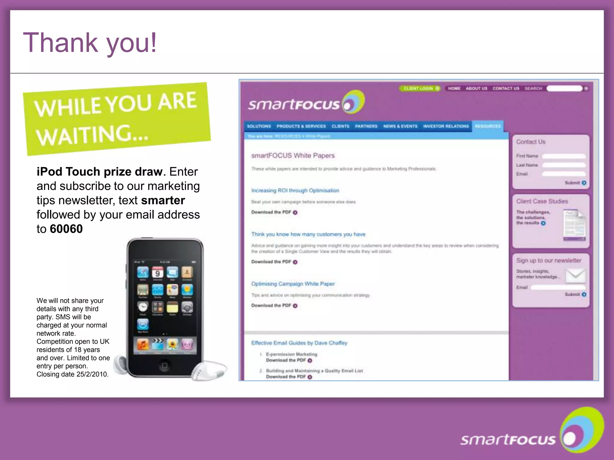 Integrating your email newsletter with social media:a virtuous circle1. BlogAutomatic feedwith FeedburnerCherrypickmost populartopicsTrack with Google Analytics2. RSS Feed5. EmailNewsletterTrack with Feedburner& Google AnalyticsManual updateor automaticwithTwitterfeedTrack with GA or ESP system4. FacebookFan page3. Company TwitterAutomatic withTwitter appTrack with bit.lyTrack with bit.ly
