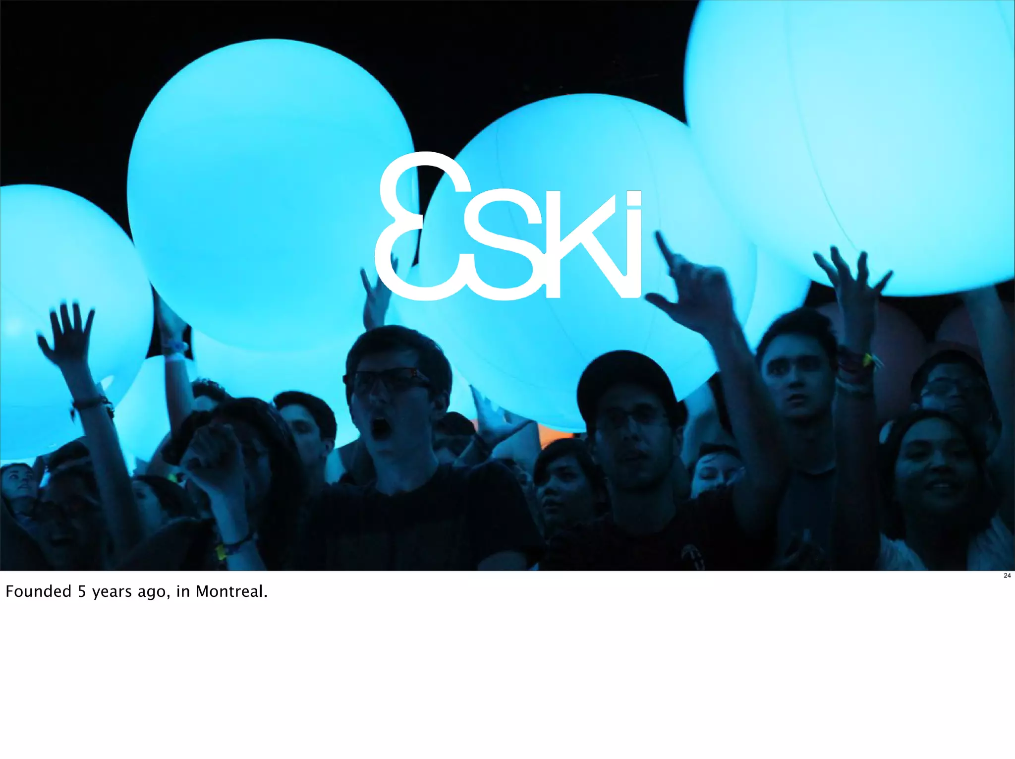 24


Founded 5 years ago, in Montreal.
 