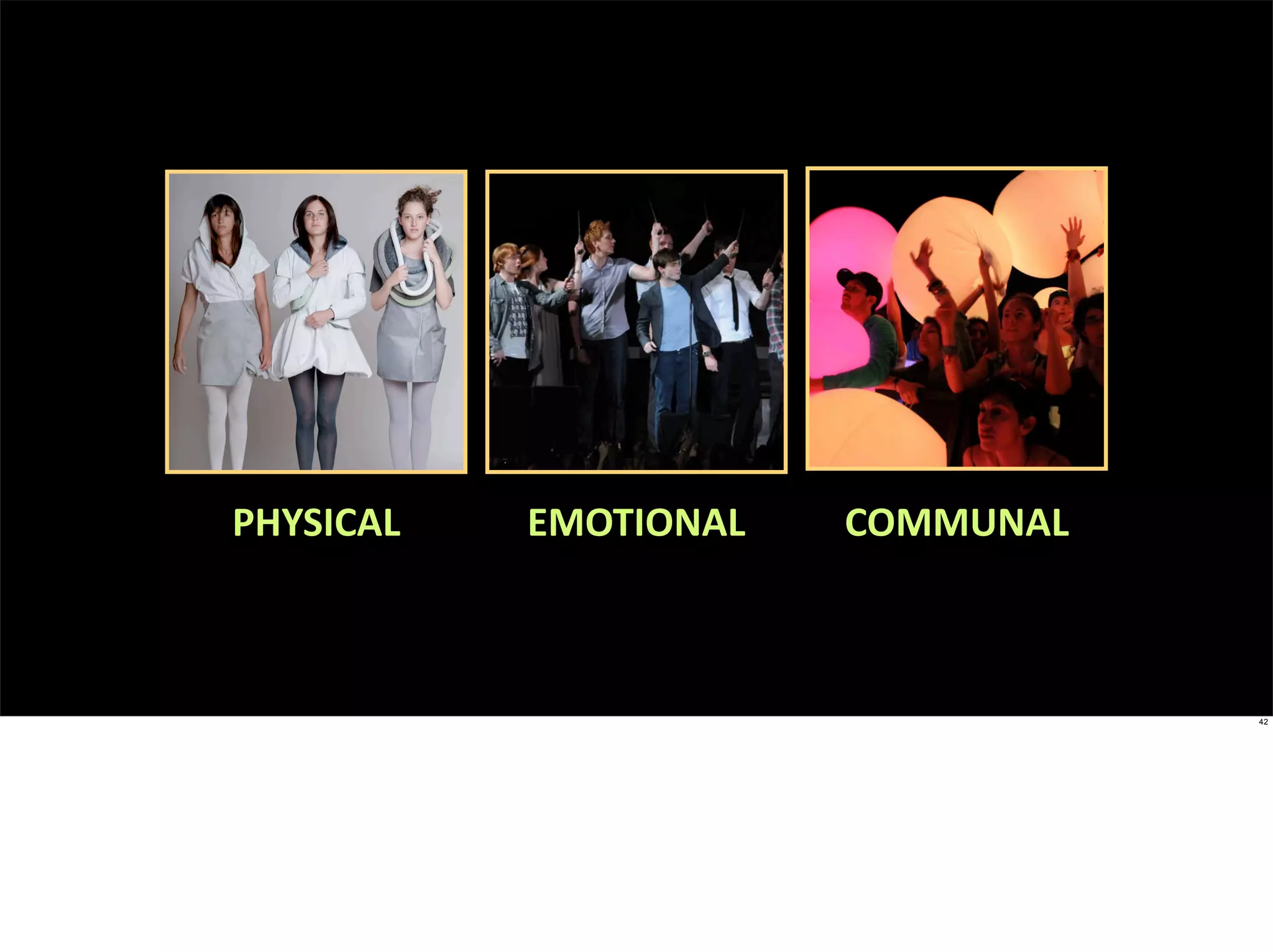 PHYSICAL   EMOTIONAL   COMMUNAL



                                  42
 