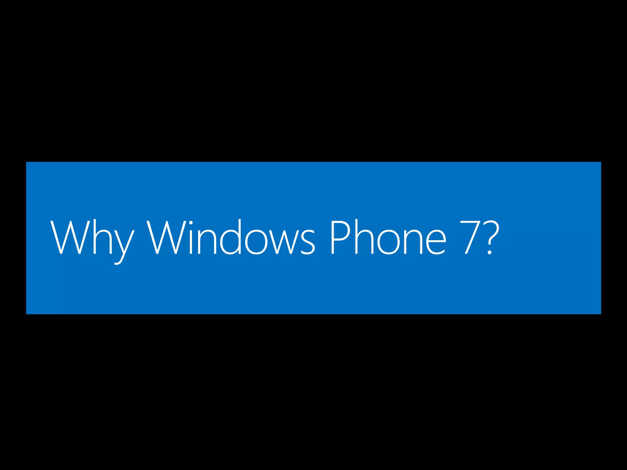 Why Windows Phone 7?
 