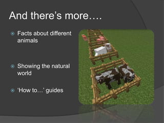 And there’s more….
Facts about different
animals
Showing the natural
world
‘How to…’ guides