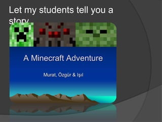 Let my students tell you a
story…