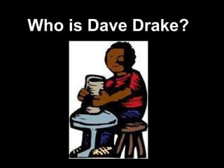Who is Dave Drake? 