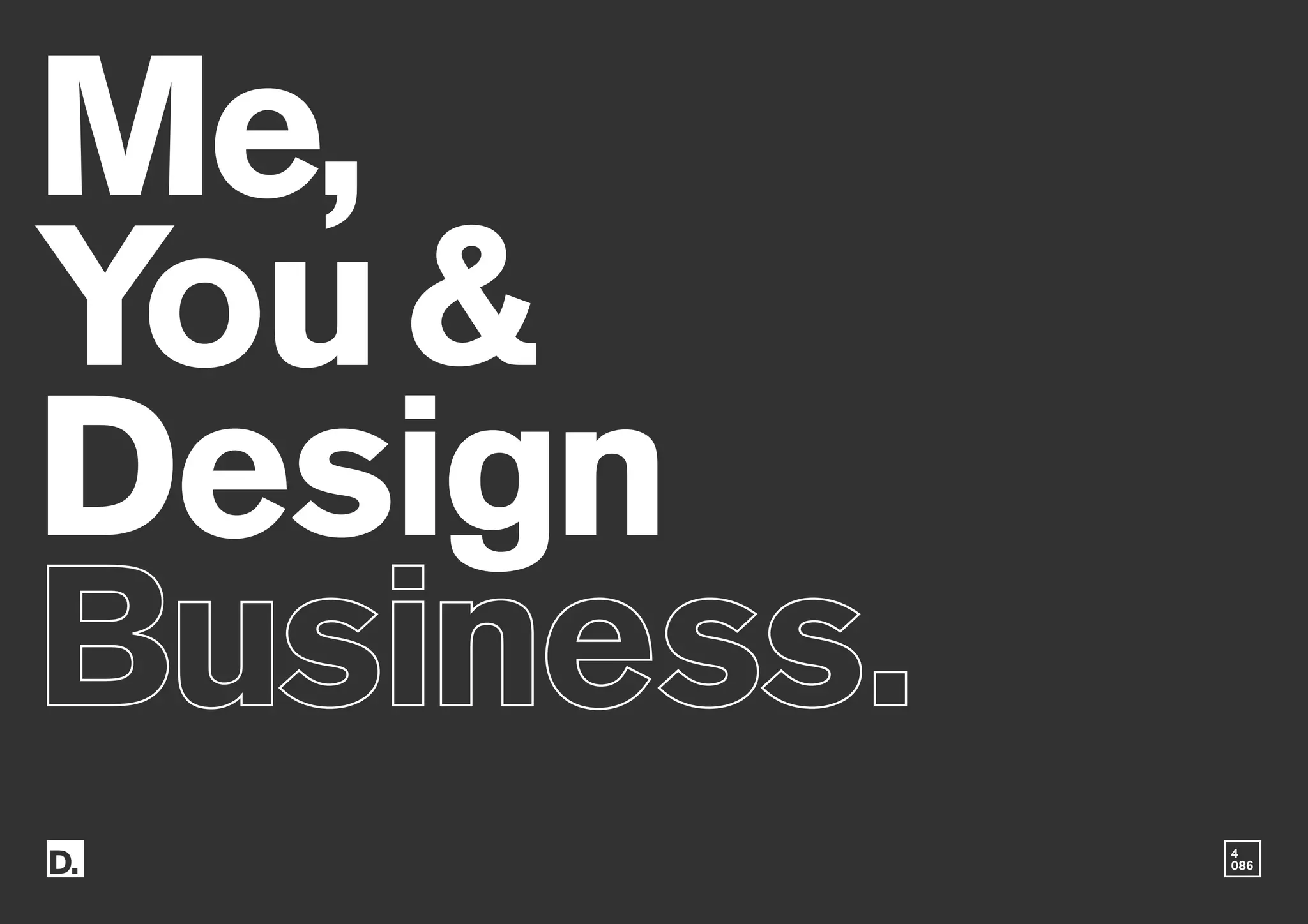 4
086
Me,
You&
Design
 