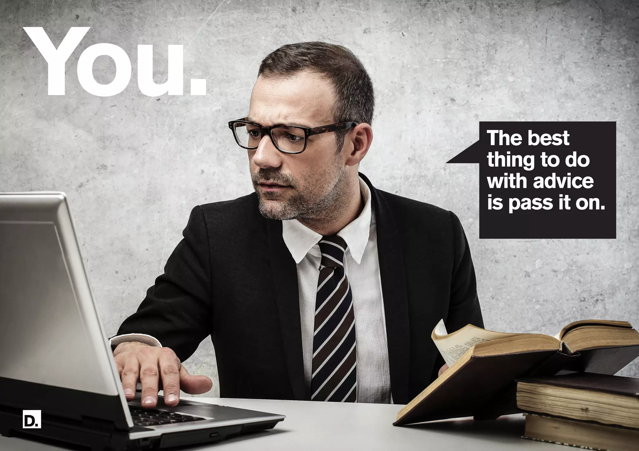 41
086
You.
The best
thing to do
with advice
is pass it on.
 