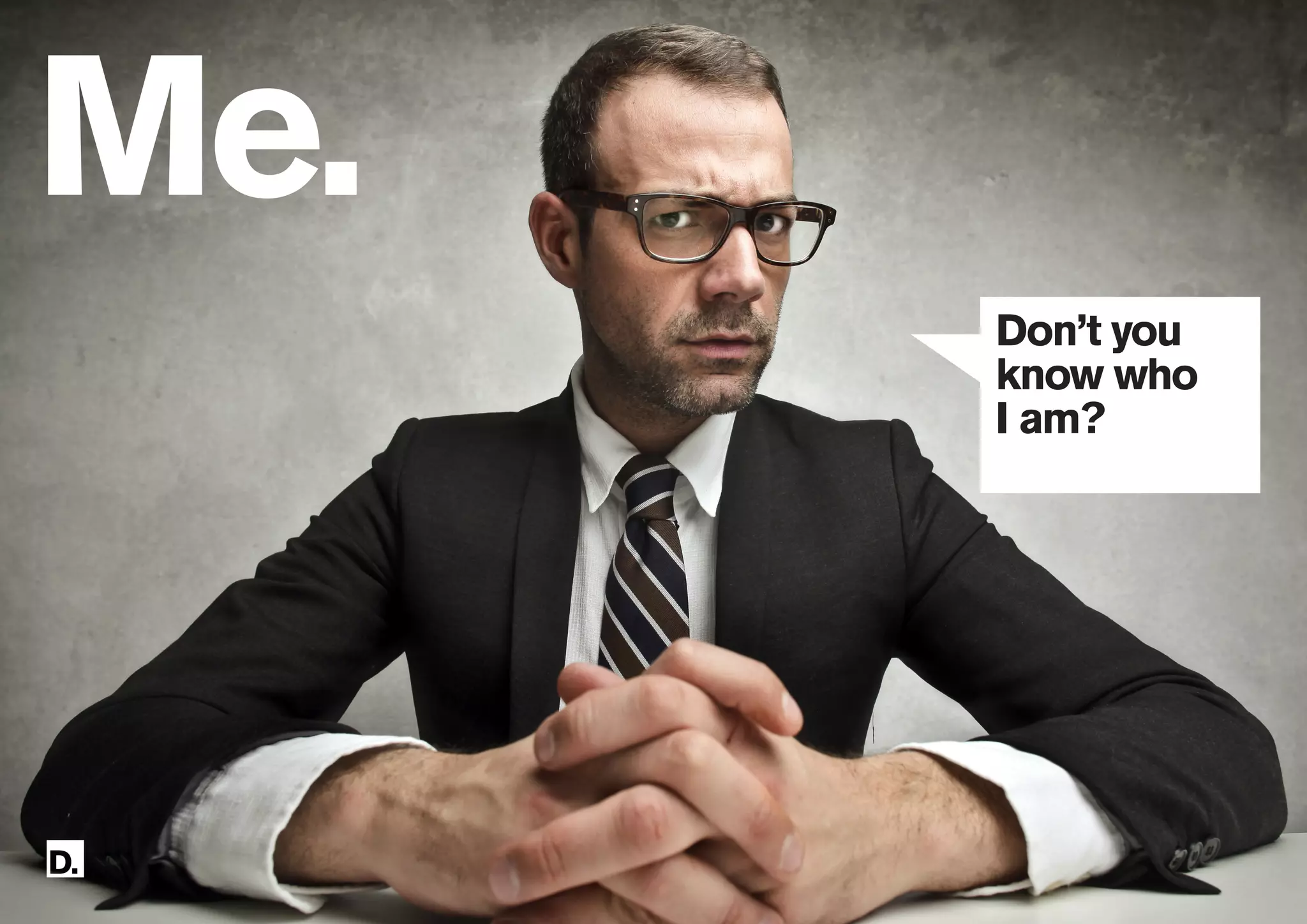 5
086
Me.
Don’t you
know who
I am?
 