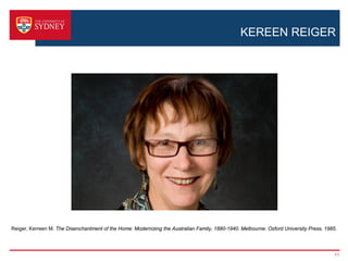 KEREEN REIGER




Reiger, Kerreen M. The Disenchantment of the Home: Modernizing the Australian Family, 1880-1940. Melbourne: Oxford University Press, 1985.




                                                                                                                                        11
 