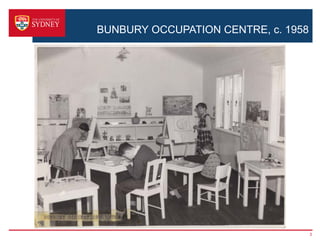 BUNBURY OCCUPATION CENTRE, c. 1958




                                     3
 
